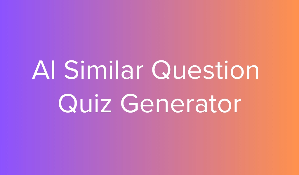 AI Similar Question Quiz Generator