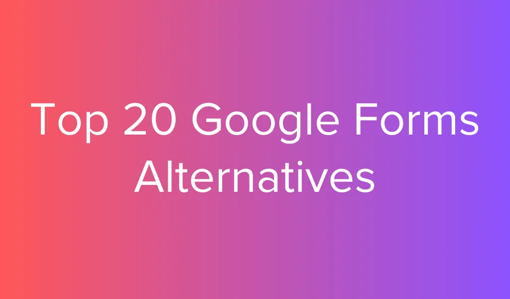 Explore the top 15 Google Forms alternatives with advanced features, customization, and integrations to boost your data collection.