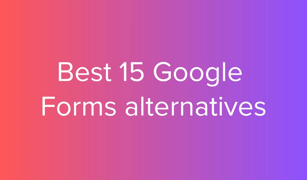 Top 20 Google Forms Alternatives for 2026