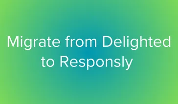 Migrate from Delighted to Responsly in 2025 – Complete Guide